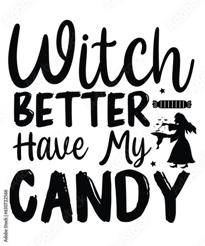 Witch Better Have  My Candy T Shirt Print Template