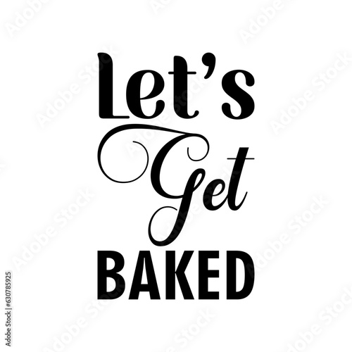 let's get baked black letter quote
