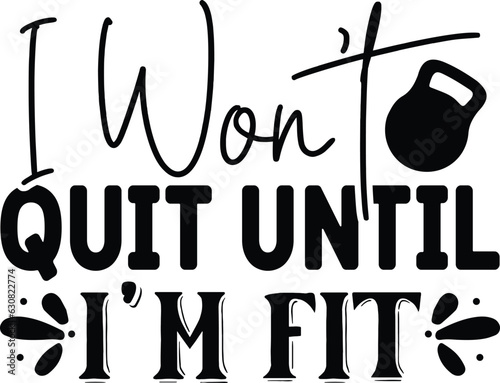 I Won't Quit Until I'm Fit