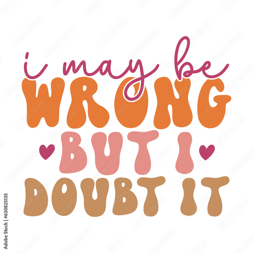 I May Be Wrong but I Doubt It I May Be Wrong but I Doubt It