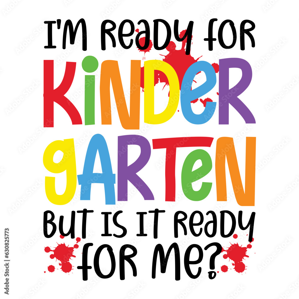 I'm Ready For Kindergarten But Is It Ready For Me Svg