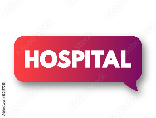 Hospital - an institution providing medical and surgical treatment and nursing care for sick or injured people, text concept background