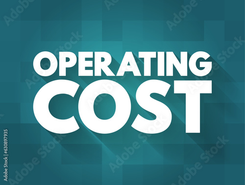 Operating Cost - ongoing expenses incurred from the normal day-to-day of running a business, text concept background