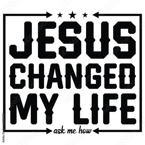 gift Jesus Changed My Life Ask Me How t-shirt design,Christian t-shirt,Religious