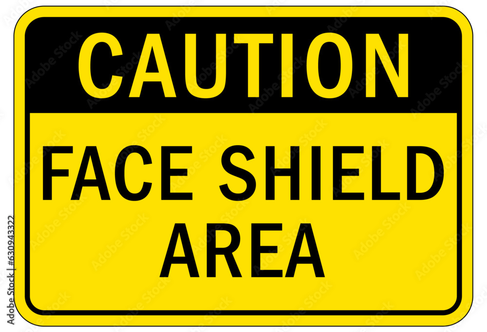 Wear face shield warning sign and labels face shield area