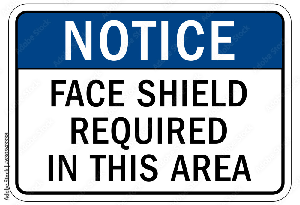 Wear face shield warning sign and labels face shield required in this area