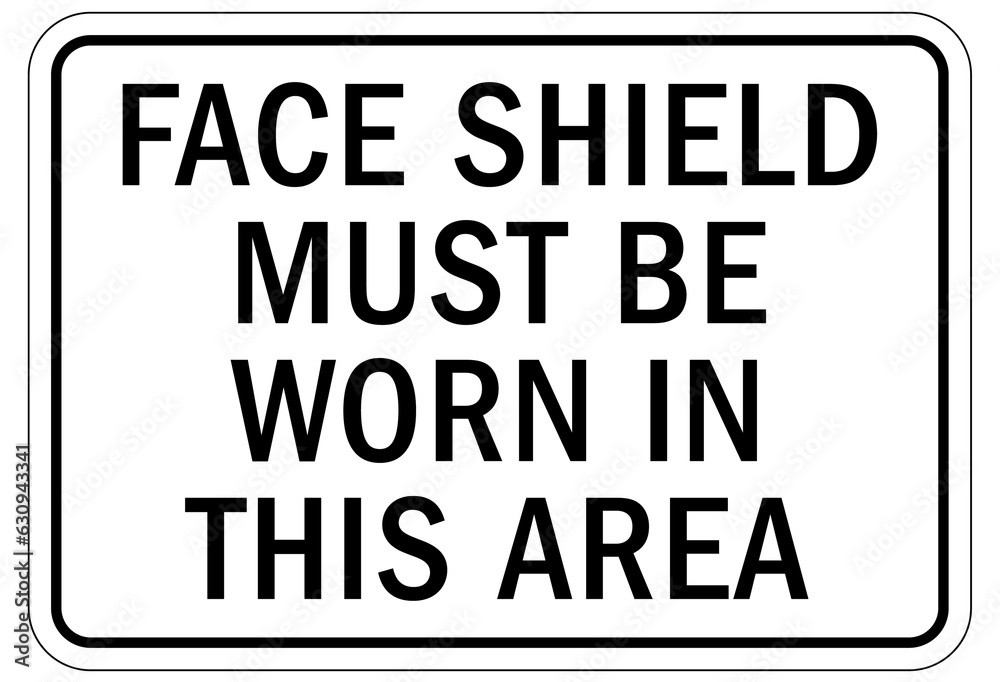 Wear face shield warning sign and labels face shield must be worn in