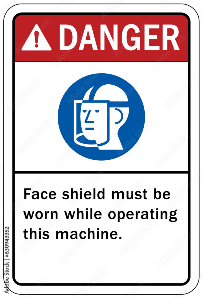 Fototapeta premium Wear face shield warning sign and labels face shield must be worn while operating this machine