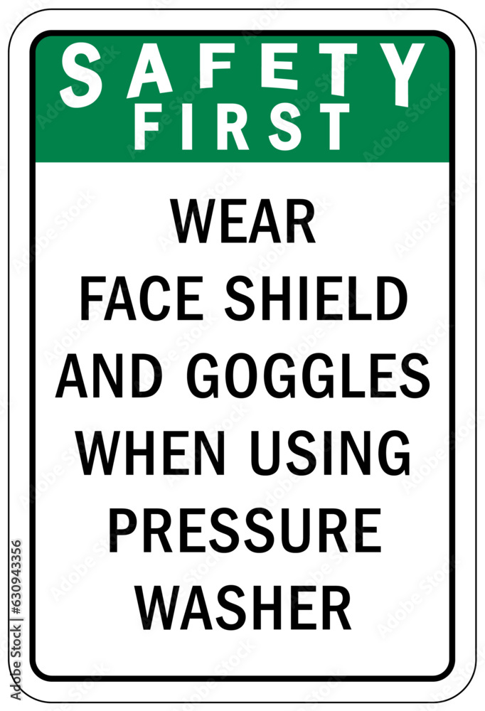 Wear face shield warning sign and labels wear face shield and goggles when using pressure washer