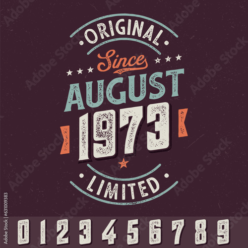 Original Since August 1973 (any years) - Fresh Birthday Design. Good For Poster, Wallpaper, T-Shirt, Gift.