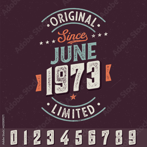 Original Since June 1973  any years  - Fresh Birthday Design. Good For Poster  Wallpaper  T-Shirt  Gift.