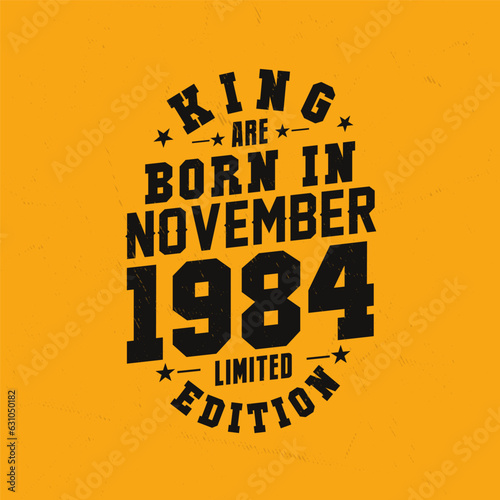 King are born in November 1984. King are born in November 1984 Retro Vintage Birthday