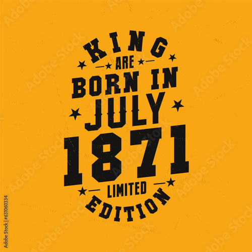 King are born in July 1871. King are born in July 1871 Retro Vintage Birthday