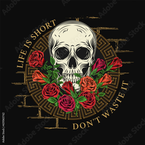Circular label with skull, bouquet of roses, brick wall, greek key, meander ornament, text Life is short. Concept of death and life. For clothing, t shirt design on black background