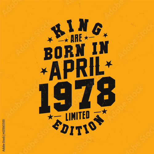 King are born in April 1978. King are born in April 1978 Retro Vintage Birthday