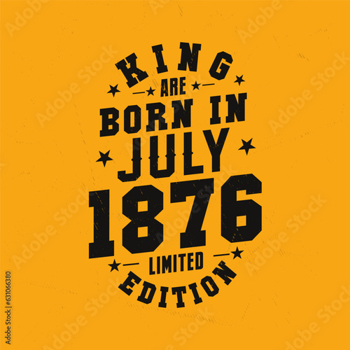 King are born in July 1876. King are born in July 1876 Retro Vintage Birthday