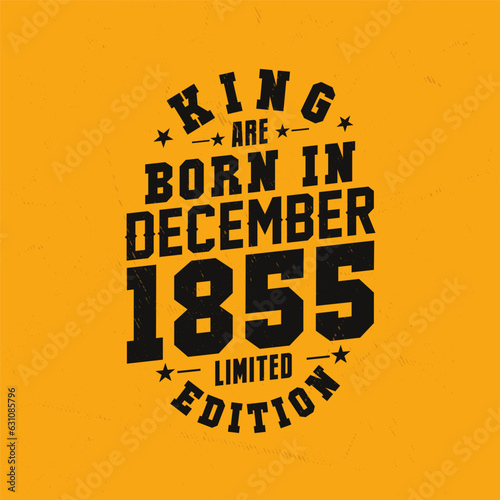 King are born in December 1855. King are born in December 1855 Retro Vintage Birthday