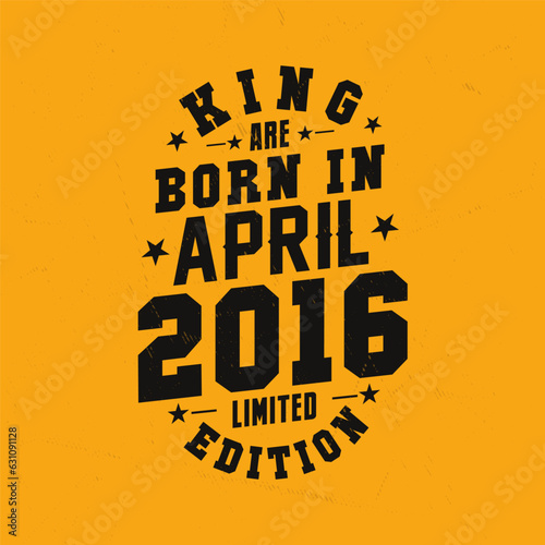 King are born in April 2016. King are born in April 2016 Retro Vintage Birthday