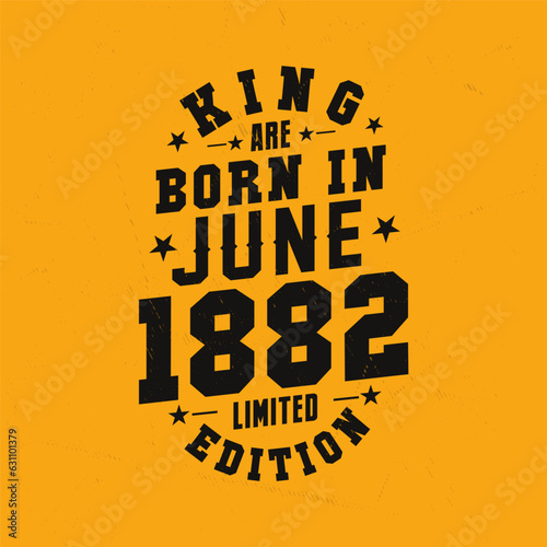 King are born in June 1882. King are born in June 1882 Retro Vintage Birthday
