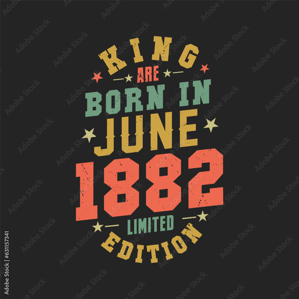 King are born in June 1882. King are born in June 1882 Retro Vintage Birthday