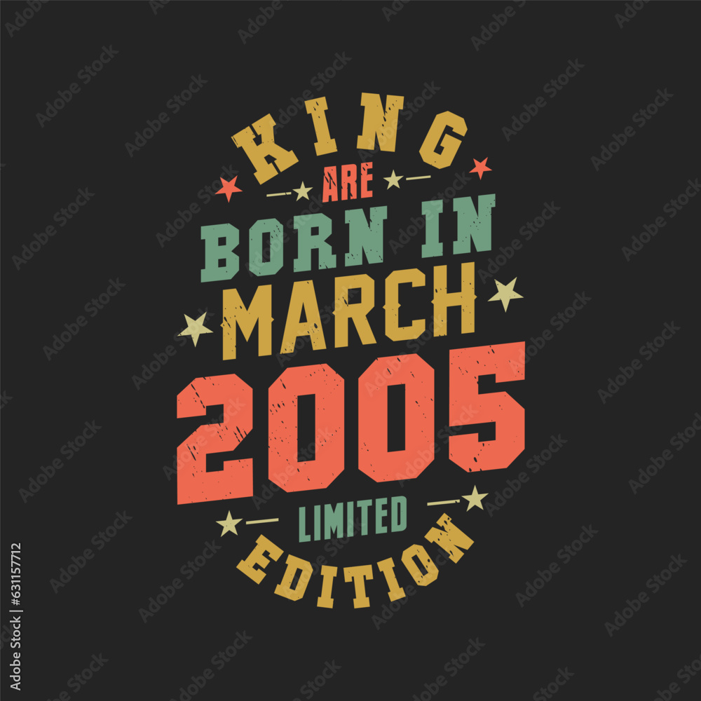 King are born in March 2005. King are born in March 2005 Retro Vintage Birthday King are born in March 2005. King are born in March 2005 Retro Vintage Birthday