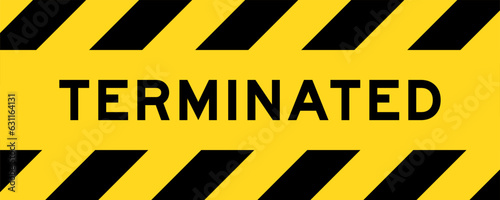 Yellow and black color with line striped label banner with word terminated