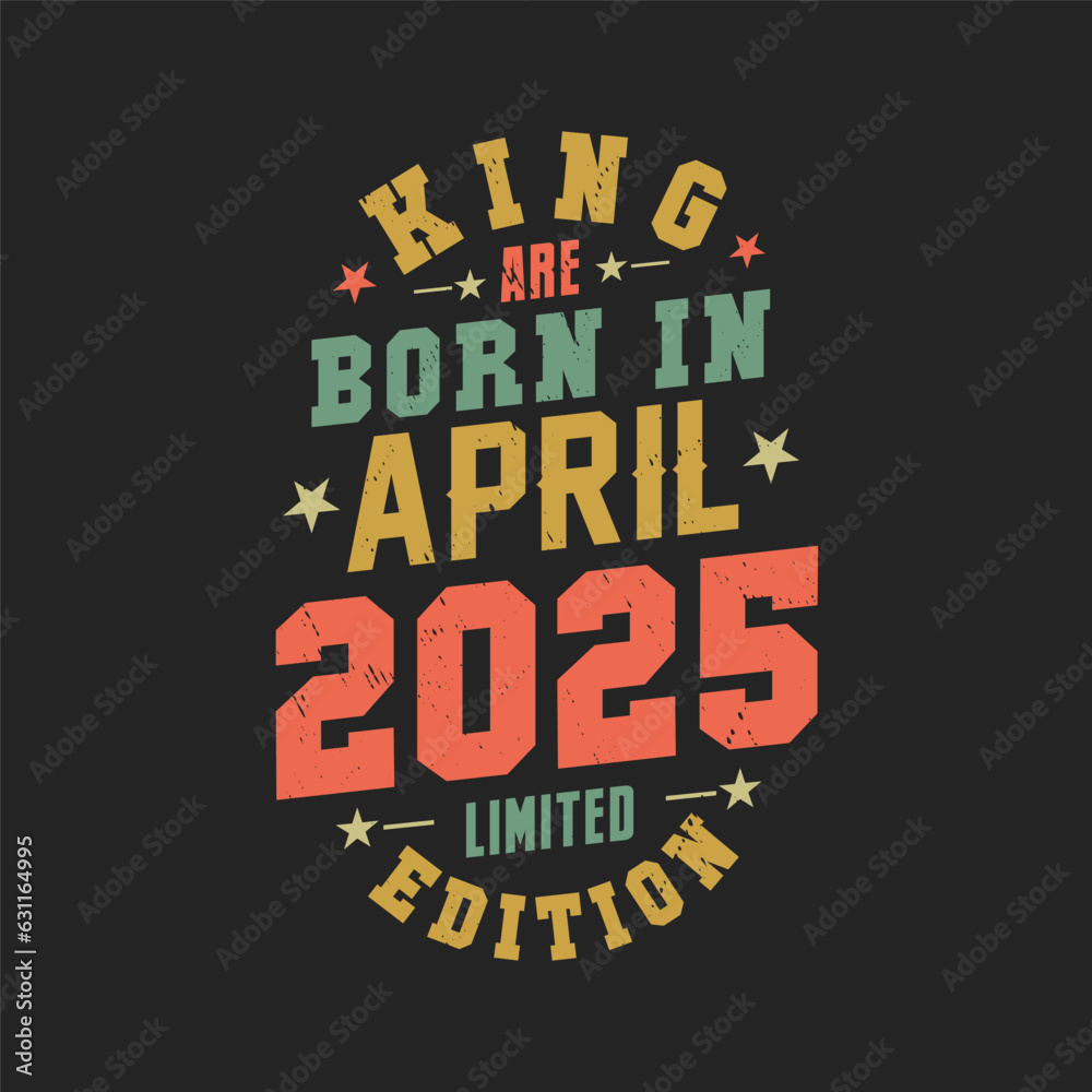 King are born in April 2025. King are born in April 2025 Retro Vintage Birthday