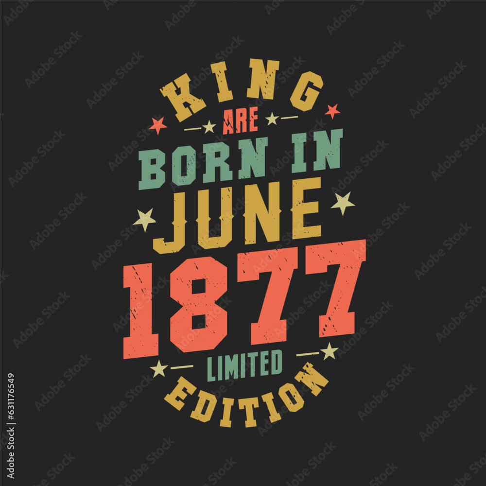 Obraz premium King are born in June 1877. King are born in June 1877 Retro Vintage Birthday