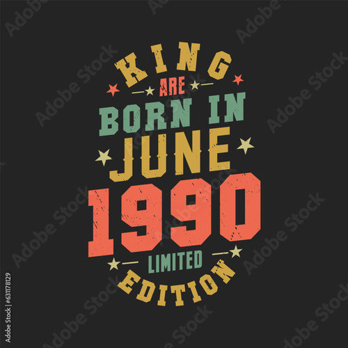 King are born in June 1990. King are born in June 1990 Retro Vintage Birthday