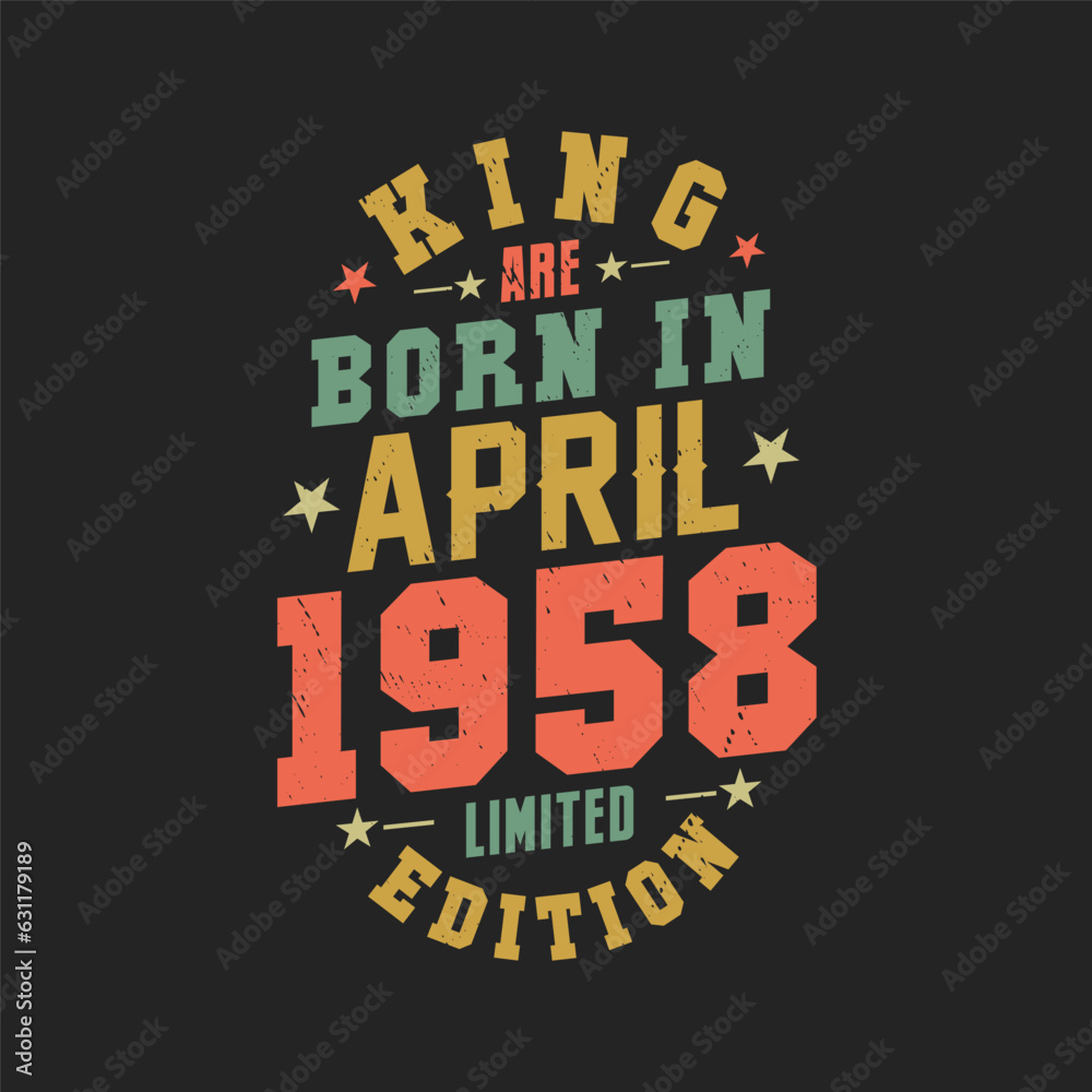 King are born in April 1958. King are born in April 1958 Retro Vintage Birthday