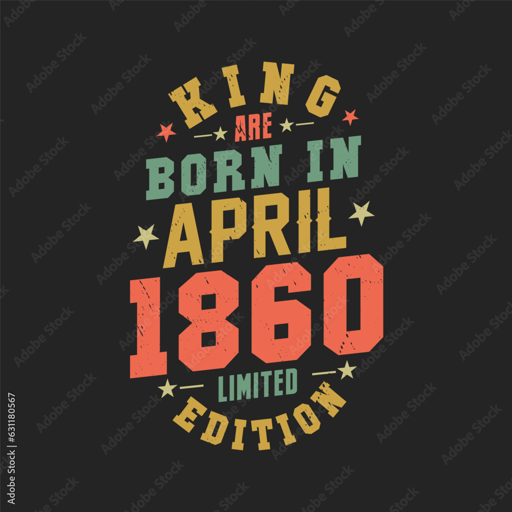 King are born in April 1860. King are born in April 1860 Retro Vintage Birthday