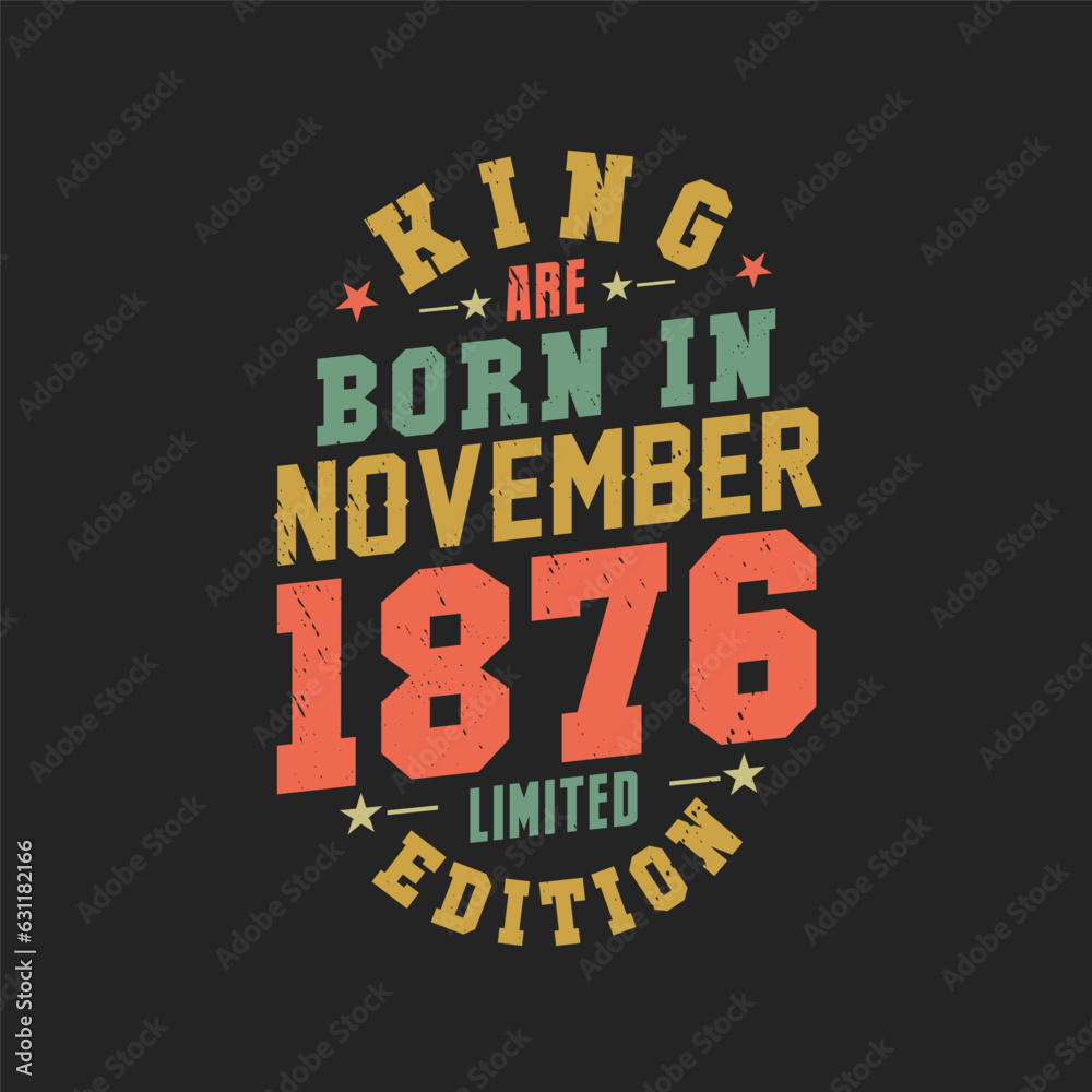 King are born in November 1876. King are born in November 1876 Retro Vintage Birthday