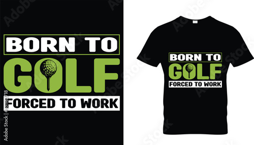Born to Golf Forced to Work T-shirt design