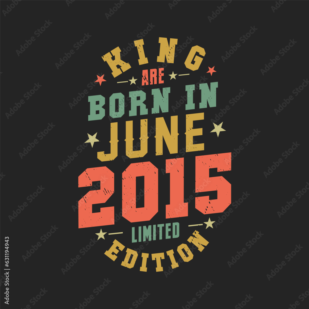 King are born in June 2015. King are born in June 2015 Retro Vintage Birthday King are born in June 2015. King are born in June 2015 Retro Vintage Birthday