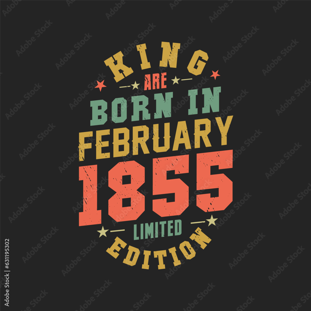 King are born in February 1855. King are born in February 1855 Retro Vintage Birthday