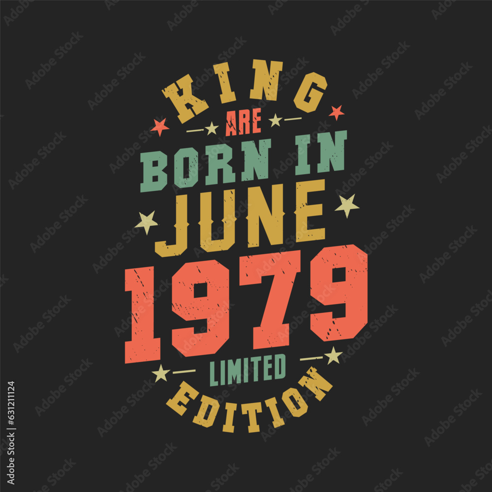 King are born in June 1979. King are born in June 1979 Retro Vintage Birthday