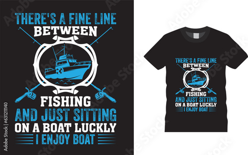 There's a fine line between fishing and just sitting on a boat luckily i enjoy boat    FISHING T - Shirt Vector Design photo