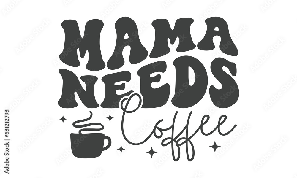 Mama needs coffee SVG