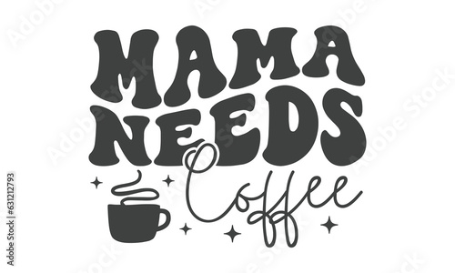 Mama needs coffee SVG