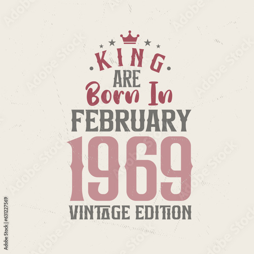 King are born in February 1969 Vintage edition. King are born in February 1969 Retro Vintage Birthday Vintage edition