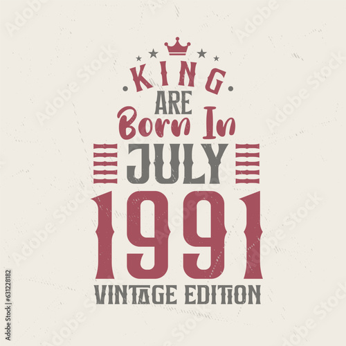King are born in July 1991 Vintage edition. King are born in July 1991 Retro Vintage Birthday Vintage edition