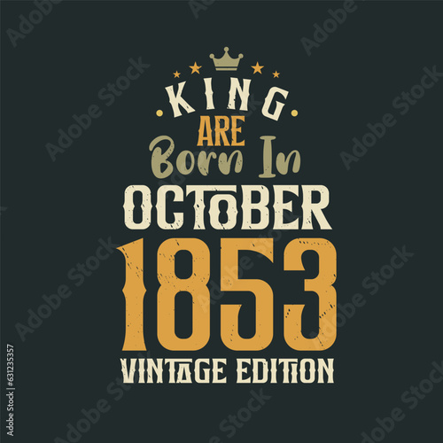 King are born in October 1853 Vintage edition. King are born in October 1853 Retro Vintage Birthday Vintage edition