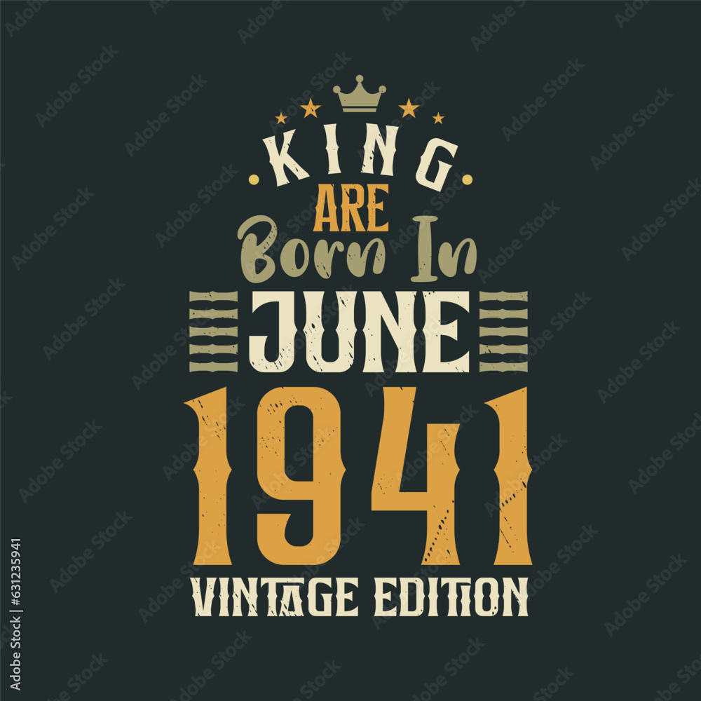 King are born in June 1941 Vintage edition. King are born in June 1941 Retro Vintage Birthday Vintage edition