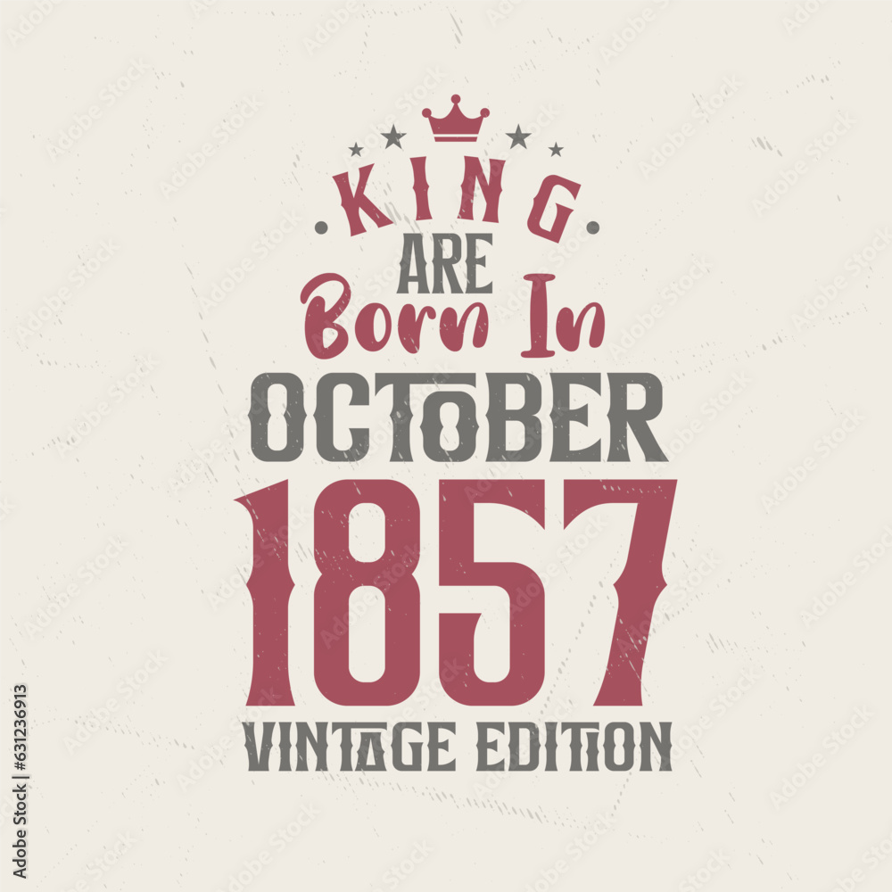 King are born in October 1857 Vintage edition. King are born in October 1857 Retro Vintage Birthday Vintage edition