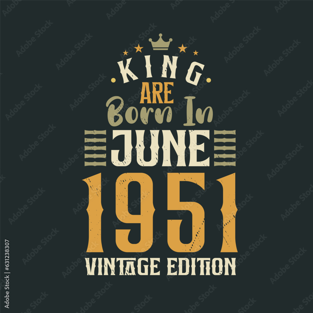 King are born in June 1951 Vintage edition. King are born in June 1951 Retro Vintage Birthday Vintage edition