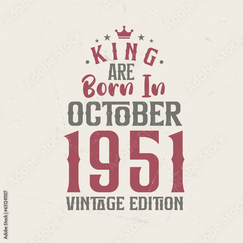 King are born in October 1951 Vintage edition. King are born in October 1951 Retro Vintage Birthday Vintage edition