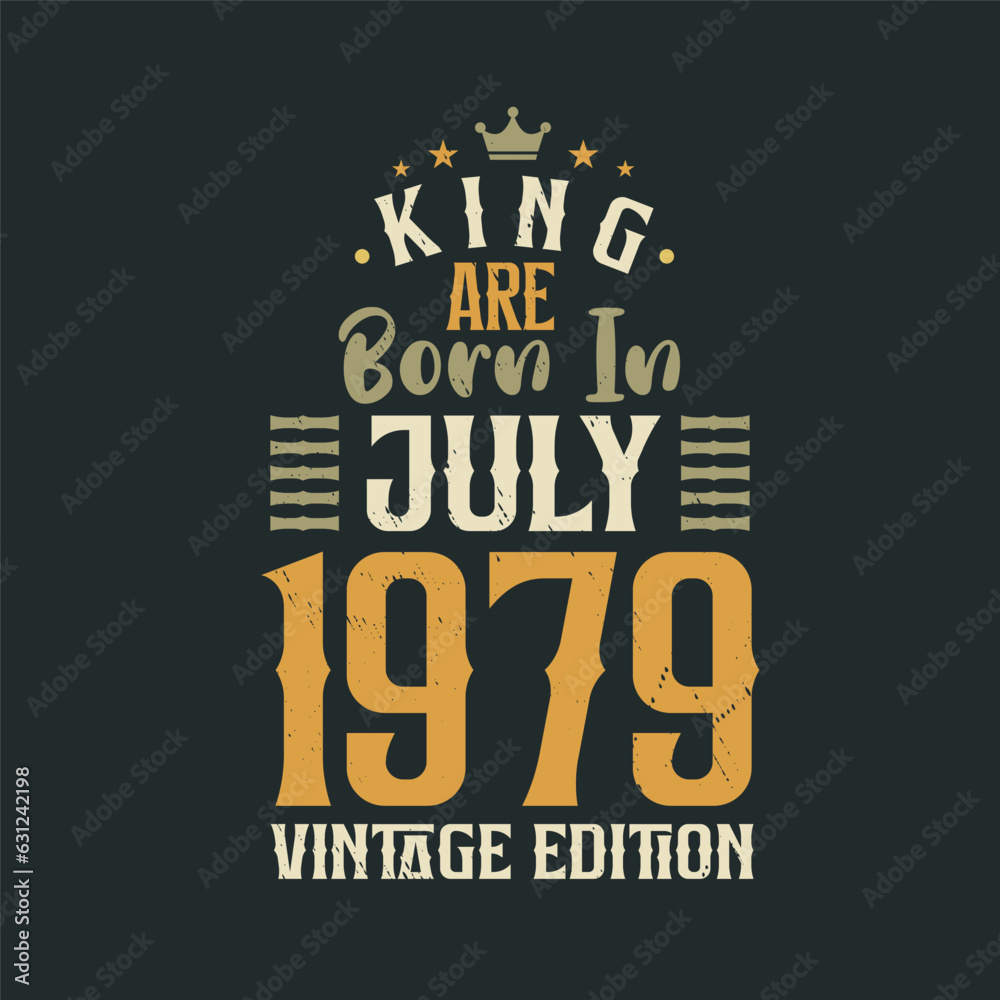 King are born in July 1979 Vintage edition. King are born in July 1979 Retro Vintage Birthday Vintage edition
