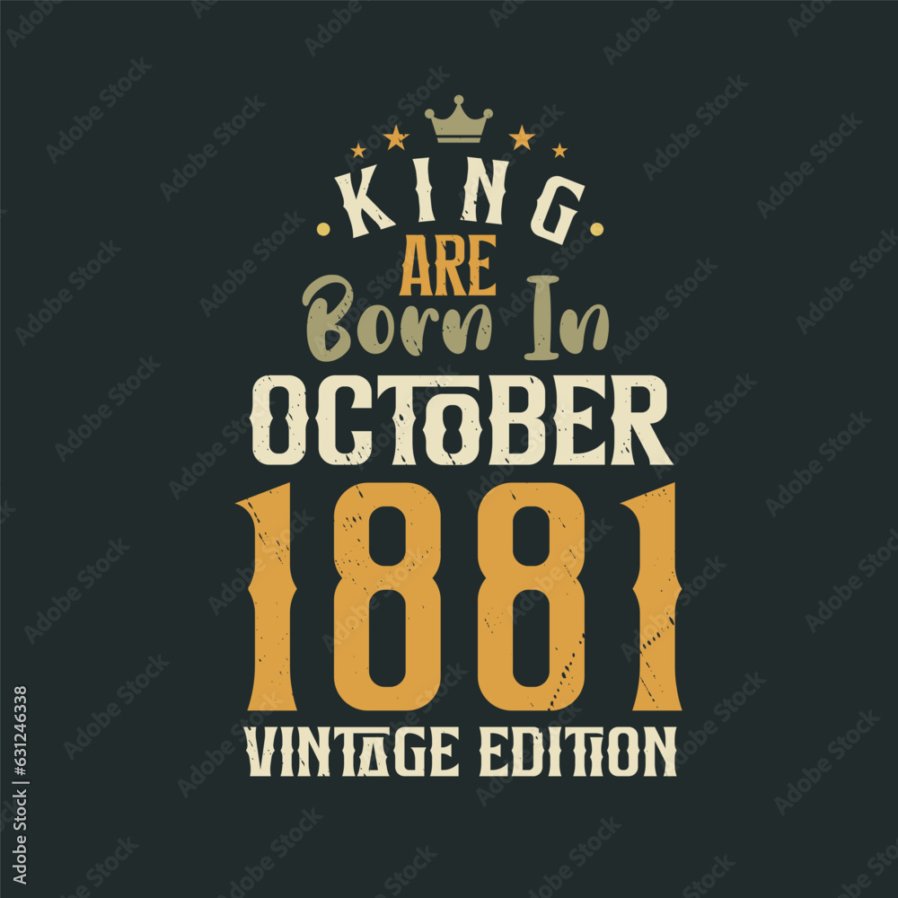 King are born in October 1881 Vintage edition. King are born in October 1881 Retro Vintage Birthday Vintage edition