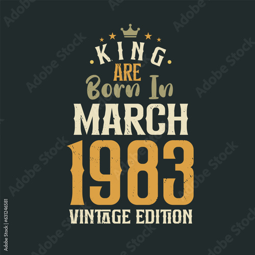 King are born in March 1983 Vintage edition. King are born in March 1983 Retro Vintage Birthday Vintage edition