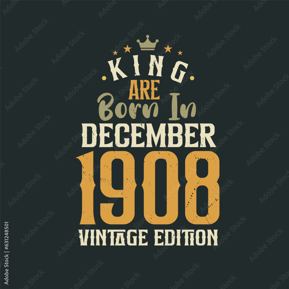 Obraz premium King are born in December 1908 Vintage edition. King are born in December 1908 Retro Vintage Birthday Vintage edition